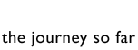 The Journey So far